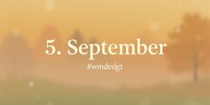 Ein unscharfes Bild mit warmen, gelb-grünen Farbtönen im Hintergrund. Im Vordergrund steht in weißer Schrift „5. September“ und darunter der Hashtag „#wmdedgt“.